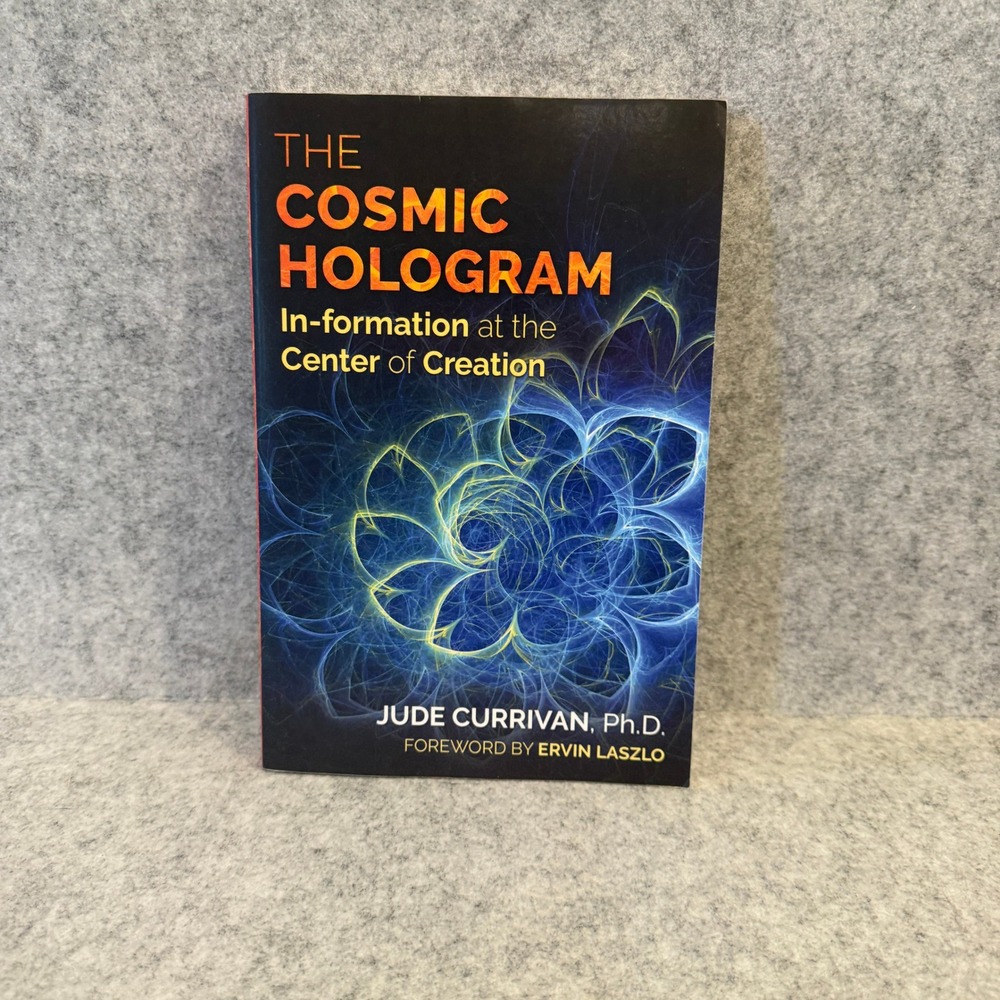 The Cosmic Hologram: In-formation at the Center of Creation by Jude Currivan